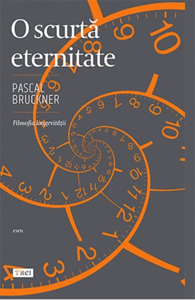 Cartea O scurta eternitate - Pascal Bruckner