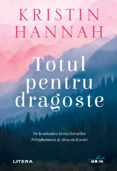 Cartea Totul pentru dragoste - Kristin Hannah