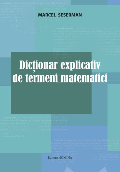 Cartea Dictionar explicativ de termeni matematici de Marcel Seserman