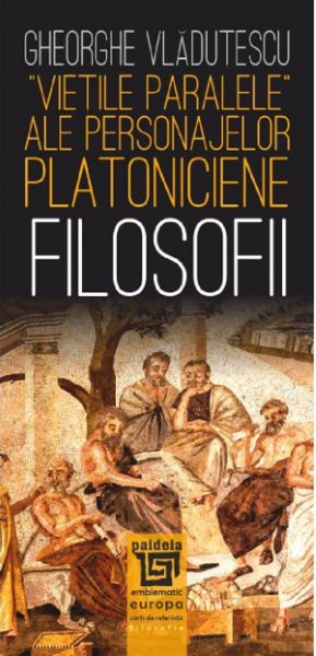 Cartea Vietile paralele ale personajelor platoniciene. Filosofii - Gheorghe Vladutescu
