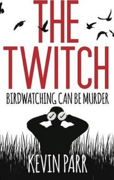 Cartea The Twitch: Birdwatching can be murder... de Kevin Parr