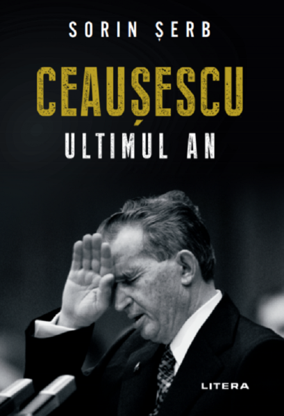 Cartea Ceausescu. Ultimul an - Sorin Serb