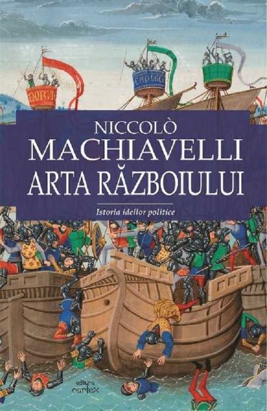 Cartea Arta razboiului de Niccolo Machiavelli – Editura CARTEX