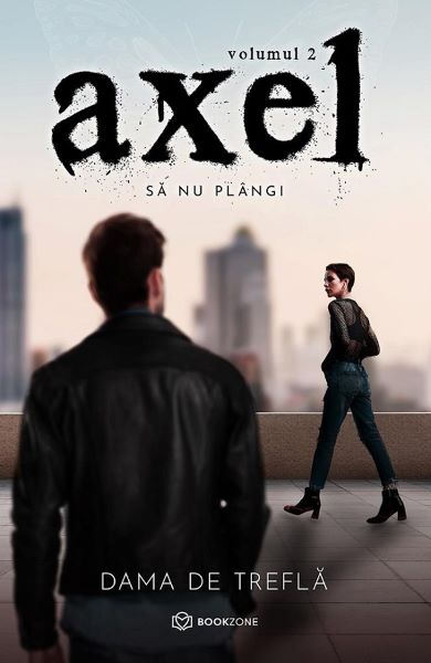 Cartea Axel Vol.2: Sa nu plangi de Dama de Trefla – Editura BOOKZONE