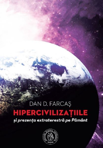 Cartea Hipercivilizatiile si prezenta extraterestra pe Pamant - Dan D. Farcas