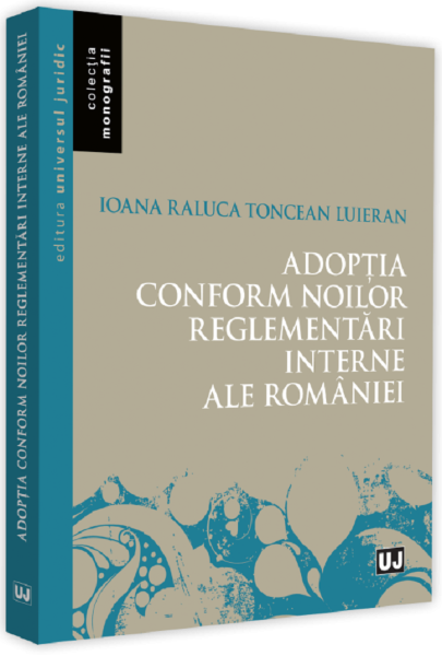 Cartea Adoptia conform noilor reglementari interne ale Romaniei de Ioana-Raluca Toncean-Luieran