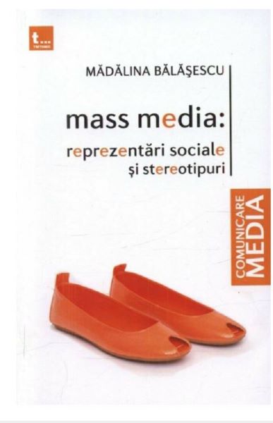 Cartea Mass media: reprezentari sociale si stereotipuri de Madalina Balasescu