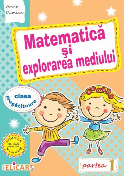 Cartea Matematica si explorarea mediului - Clasa pregatitoare. Partea 1 - Caiet - Arina Damian