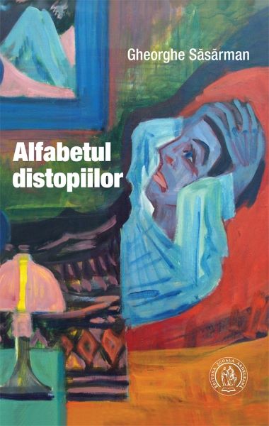 Cartea Alfabetul distopiilor - Gheorghe Sasarman