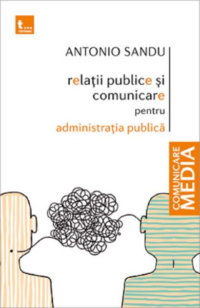 Cartea Relatii publice si comunicare pentru administratia publica - Antonio Sandu