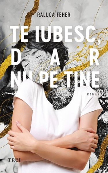 Te iubesc dar nu pe tine, Raluca Feher – copertă