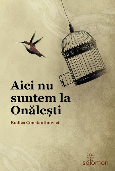 Cartea Aici nu suntem la Olanesti de Rodica Constantinovici – Editura SOLOMON