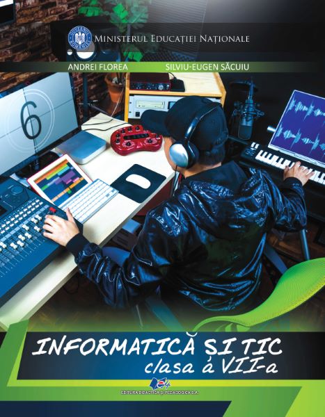 Cartea Informatica si TIC - Clasa 7 - Manual - Andrei Florea, Silviu-Eugen Sacuiu de Andrei Florea