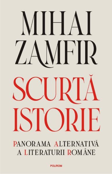 Cartea Scurta istorie. Panorama alternativa a literaturii romane - Mihai Zamfir