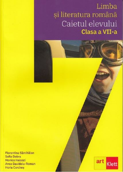 Cartea Limba si literatura romana - Clasa 7 - Caietul elevului - Florentina Samihaian, Sofia Dobra, Monica Halaszi, Anca Davidoiu-Roman, Horia Corches