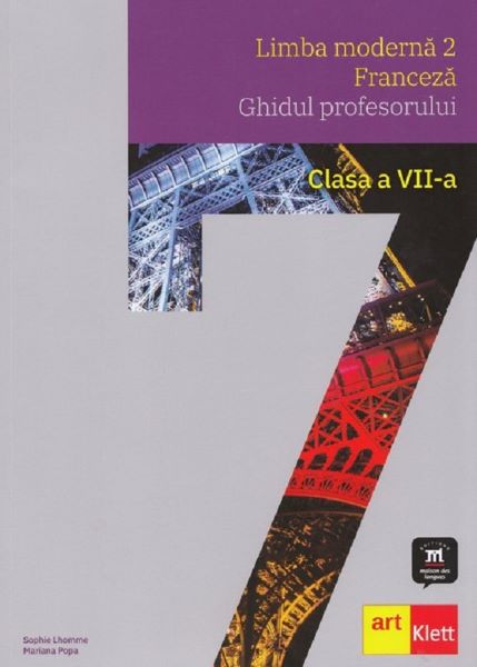 Cartea Franceza L2 - Clasa 7 - Ghidul profesorului de Sophie Lhomme, Mariana Popa