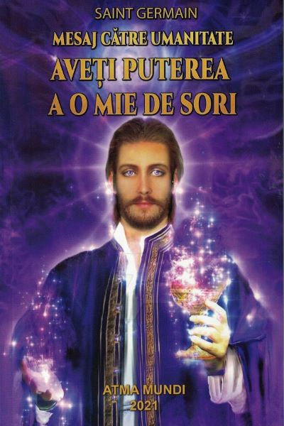 Cartea Mesaj catre umanitate. Aveti puterea a o mie de sori - Saint Germain de Saint Germain
