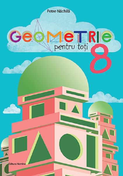 Cartea Geometrie pentru toti - Clasa 8 de Petre Nachila