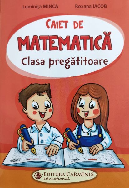 Cartea Caiet de matematica - Clasa pregatitoare de Luminita Minca, Roxana Iacob