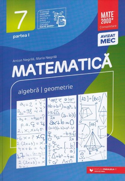 Cartea Matematica - Clasa 7 Partea 1 - Consolidare de Anton Negrila, Maria Negrila