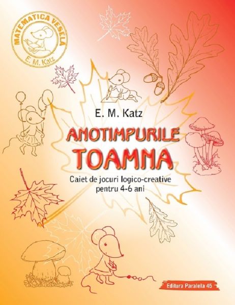 Cartea Anotimpurile: Toamna. Caiet de jocuri logico-creative pentru 4-6 ani de E.M. Katz