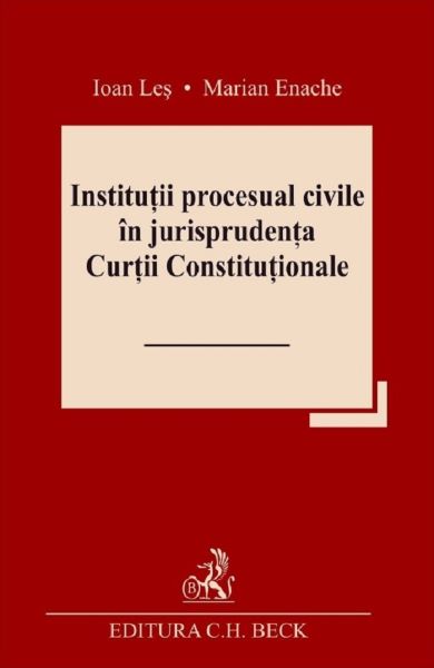 Cartea Institutii procesual civile in jurisprudenta Curtii Constitutionale - Ioan Les, Marian Enache
