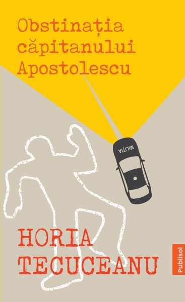Cartea Obstinatia capitanului Apostolescu - Horia Tecuceanu