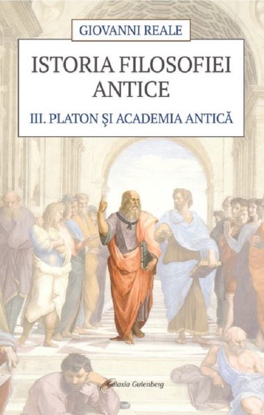Cartea Istoria filosofiei antice Vol.3: Platon si Academia antica de Giovanni Reale – Editura GALAXIA GUTENBERG
