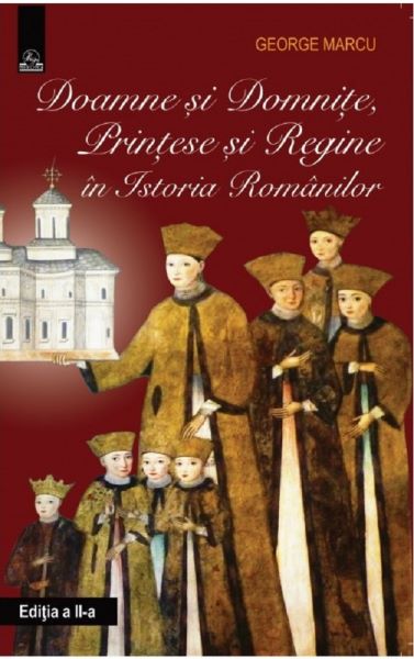 Cartea Doamne si domnite, printese si regine in istoria romanilor de George Marcu