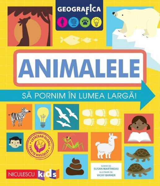 Cartea Geografica: Animalele. Sa pornim in lumea larga de Susan Martineau