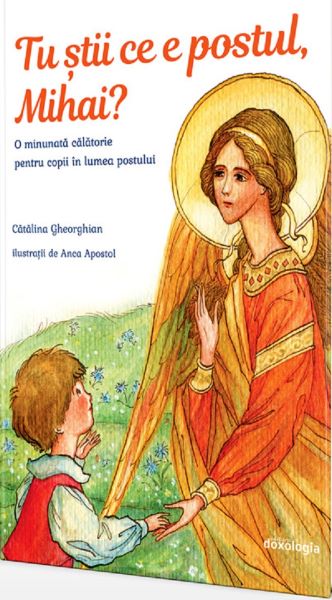 Cartea Tu stii ce e postul, Mihai? de Catalina Gheorghian, Anca Apostol