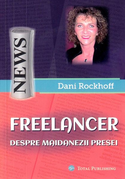 Cartea Freelancer. Despre maidanezii presei - Dani Rockhoff