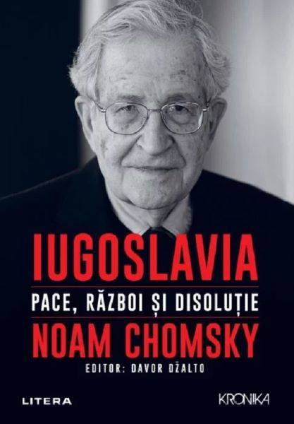 Cartea Iugoslavia. Pace, razboi si disolutie - Noam Chomsky
