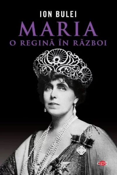 Cartea Maria, o regina in razboi de Ion Bulei