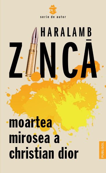 Cartea Moartea mirosea a Christian Dior de Haralamb Zinca