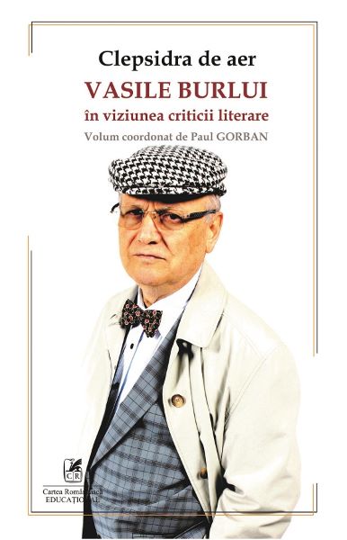 Cartea Clepsidra de aer. Vasile Burlui in viziunea criticii literare de Paul Gorban – Editura CARTEA ROMANEASCA EDUCATIONAL