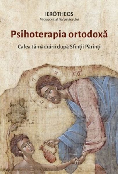 Cartea Psihoterapia ortodoxa. Calea tamaduirii dupa Sfintii Parinti de Mitropolitul Ierotheos Vlachos