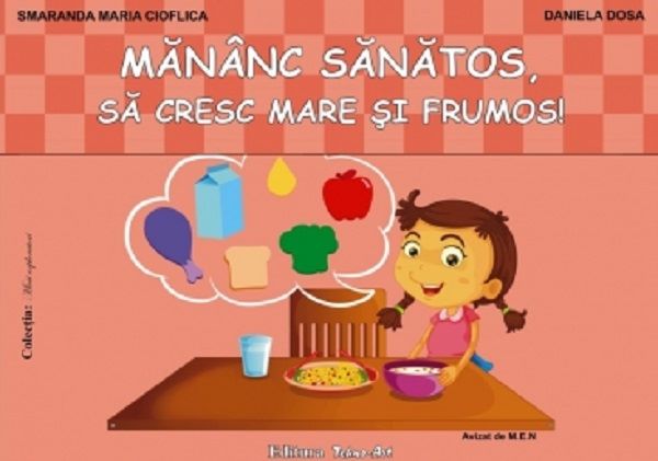 Cartea Mananc sanatos, sa cresc mare si frumos de Cioflica Smaranda Maria, Dosa Daniela