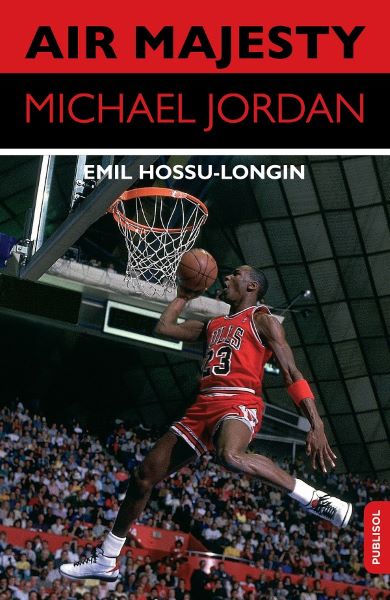 Cartea Air Majesty. Michael Jordan de Emil Hossu-Longin