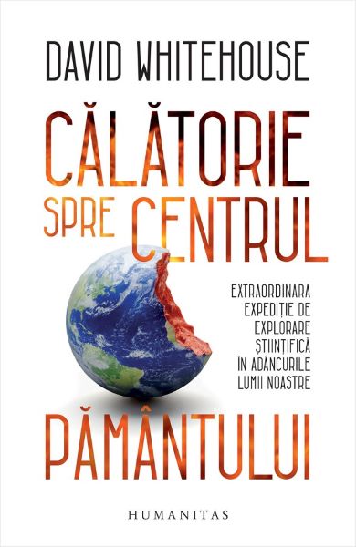 Cartea Calatorie spre centrul Pamantului - David Whitehouse de David Whitehouse