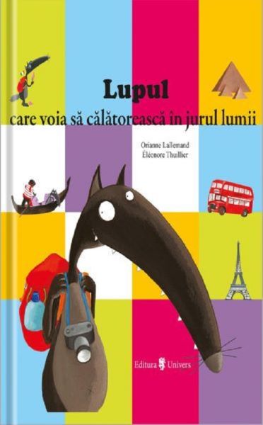 Cartea Lupul care voia sa calatoreasca in jurul lumii de Orianne Lallemand, Eleonore Thuillier
