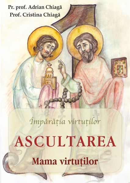 Cartea Ascultarea: mama virtutilor - Adrian Chiaga, Cristina Chiaga
