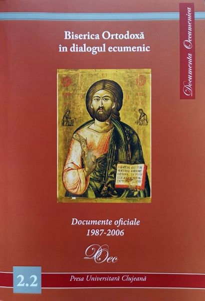 Cartea Biserica Ortodoxa in dialogul ecumenic. Documente oficiale 1987-2006 de - – Editura PRESA UNIVERSITARA CLUJEANA