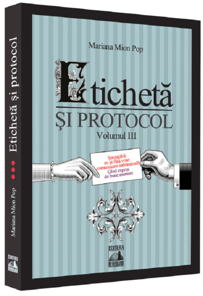 Cartea Eticheta si protocol. Vol.3 de Mariana Mion Pop