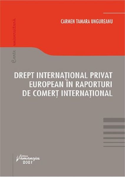 Cartea Drept international privat european in raporturi de comert international de Carmen Tamara Ungureanu