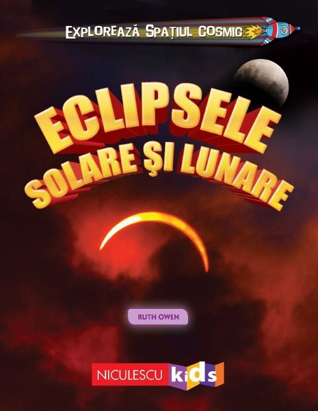 Cartea Exploreaza spatiul cosmic: Eclipsele solare si lunare de Ruth Owen