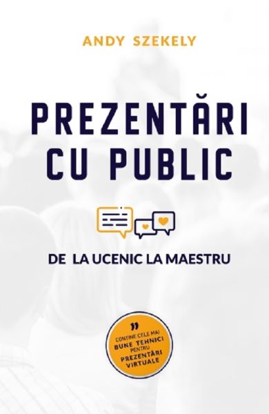 Cartea Prezentari cu public. De la ucenic la maestru de Andy Szekely