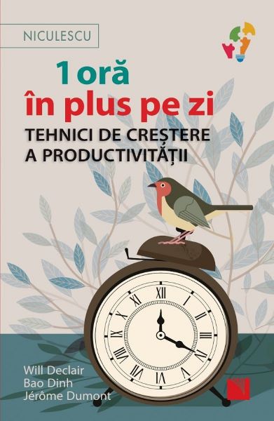Cartea 1 ora in plus pe zi. Tehnici de crestere a productivitatii - Will Declair, Bao Dinh, Jerome Dumont de Bao Dinh