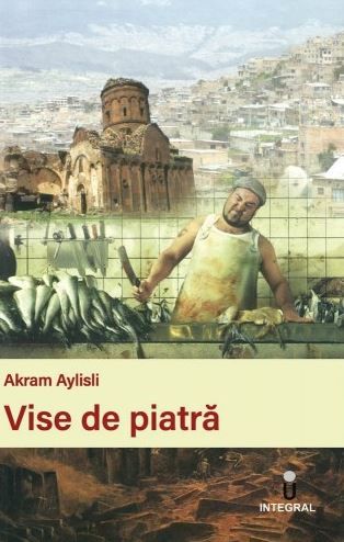 Cartea Vise de piatra de Akram Aylisli