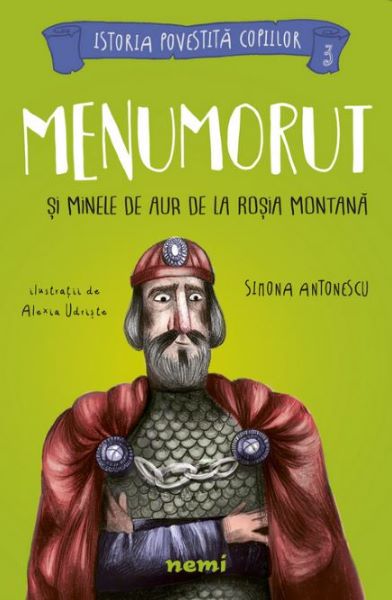 Cartea Menumorut si minele de aur de la Rosia Montana - Simona Antonescu, Alexia Udriste